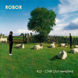 Robor KLF Chill Out revisited